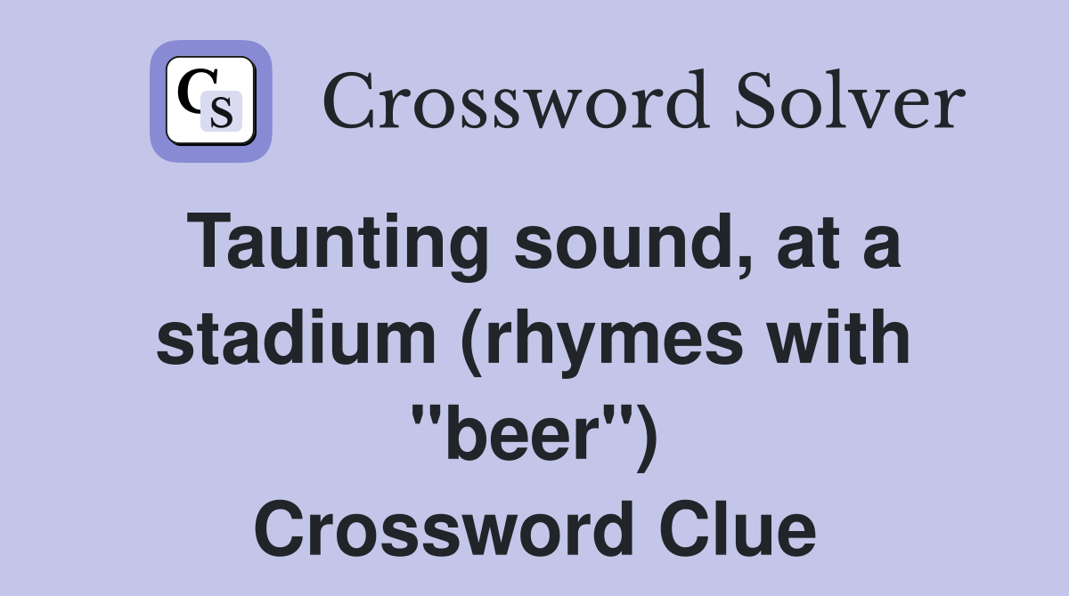 Taunting sound, at a stadium (rhymes with "beer") Crossword Clue